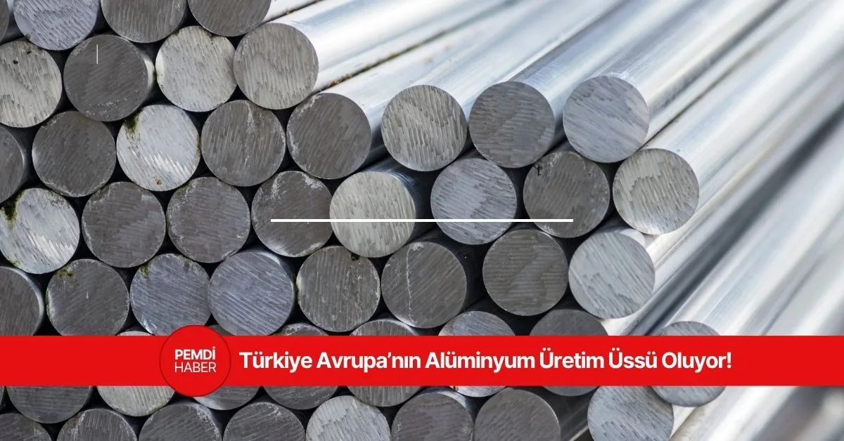 türkiye-avrupa-aluminyum-uretim-ussu-bakan-kacir