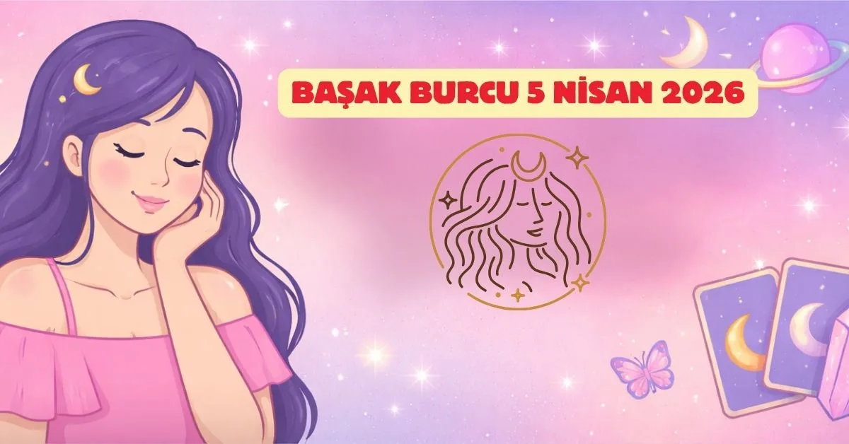 5 Nisan 2026 Pazar Başak Günlük Burç Yorumu