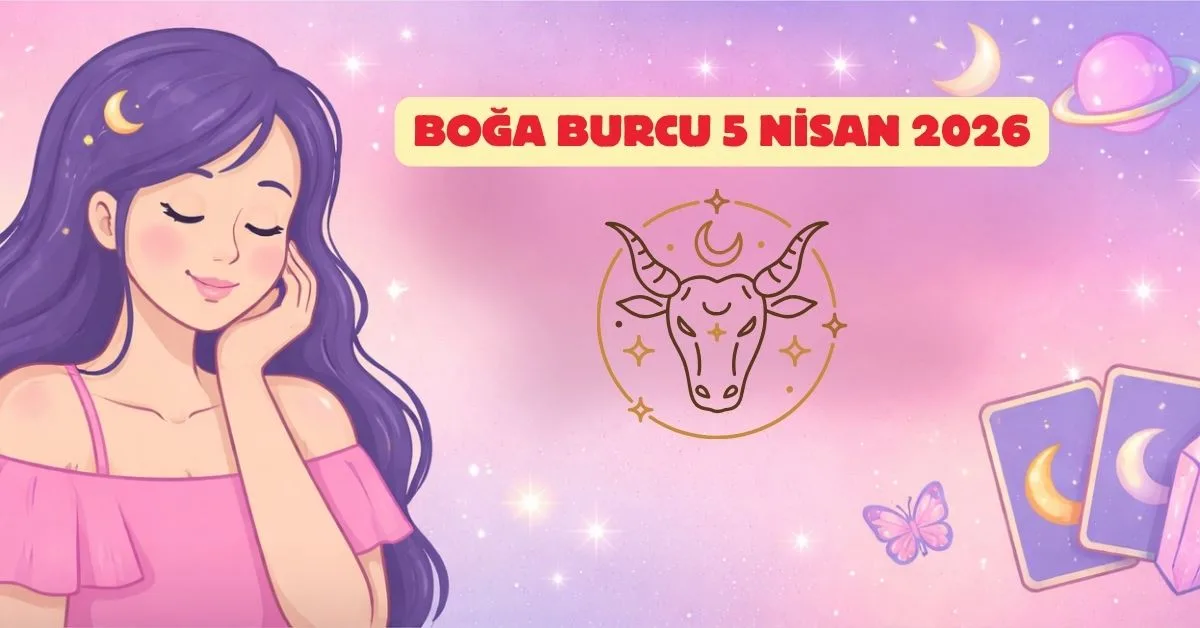 5 Nisan 2026 Pazar Boğa Günlük Burç Yorumu
